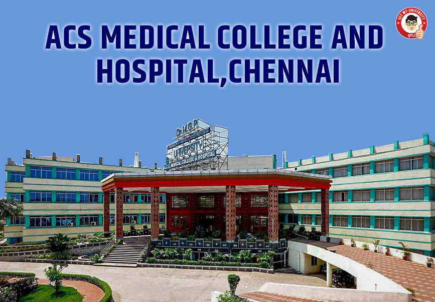 ACS Medical College And Hospital, Chennai 202425